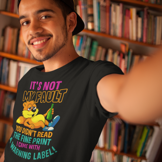 It’s Not My Fault Funny Warning Label T-Shirt